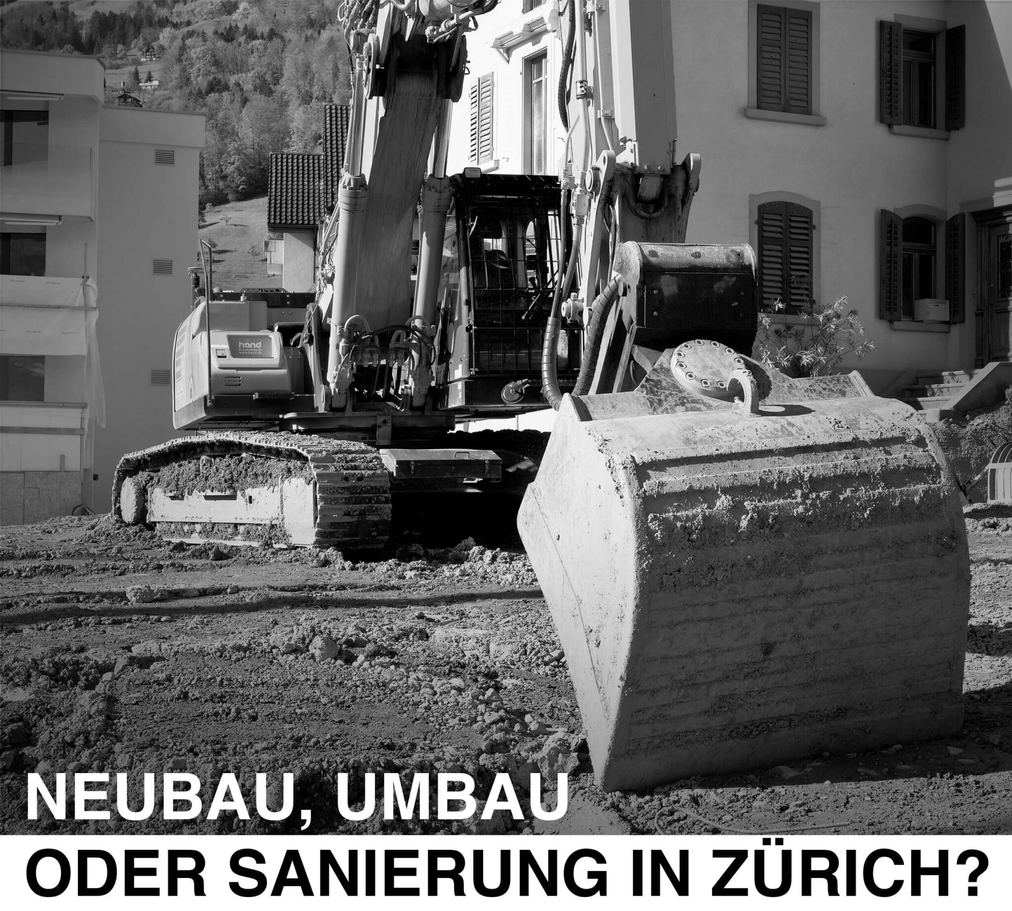 Bagger auf einer Baustelle in Zürich als Symbol für Neubau, Umbau oder Sanierung, Entscheidungsgrundlage für Bauherren durch interdisziplinäres Planungsbüro HOKI + Partner.